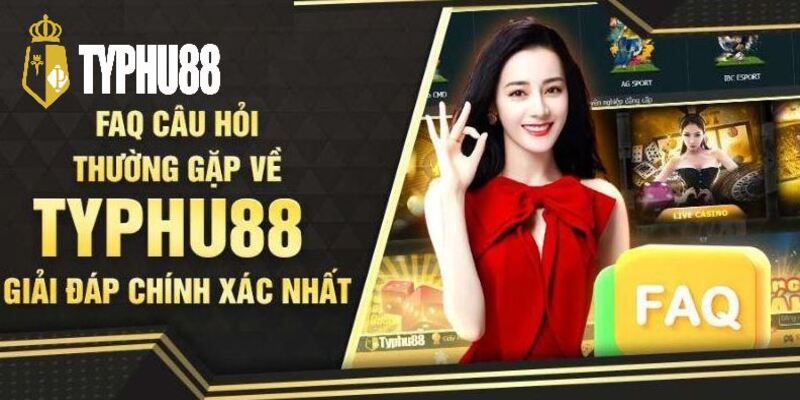 Câu hỏi thường gặp giải đáp chính xác nhất về typhu88